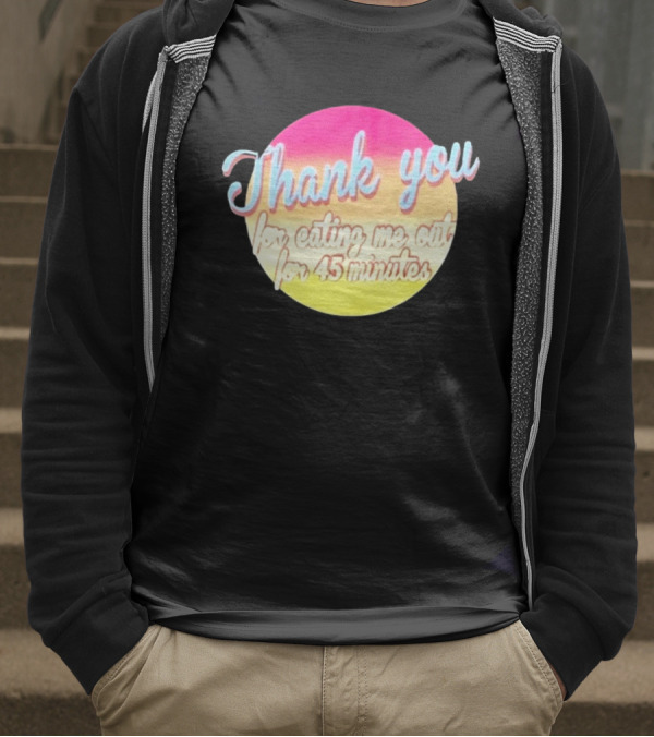Thank You For Eating Me Out For 45 Minutes Retro Gradient Text T-Shirt