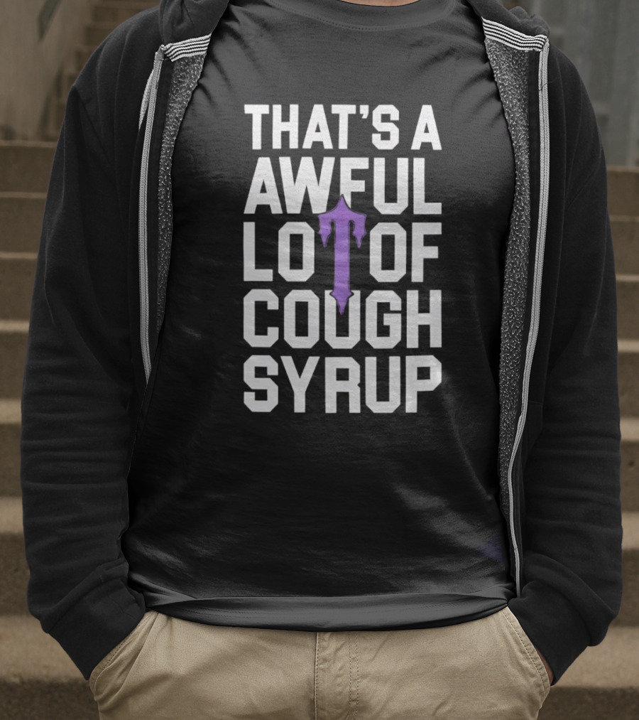 That's A Awful Lot Of Cough Syrup Purple Drip Letter T T-Shirt