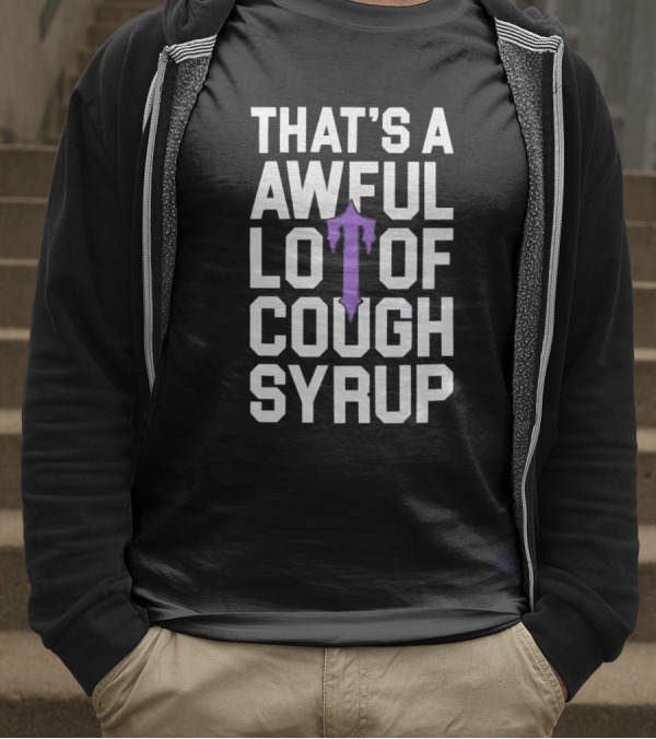 That's A Awful Lot Of Cough Syrup Purple Drip Letter T T-Shirt