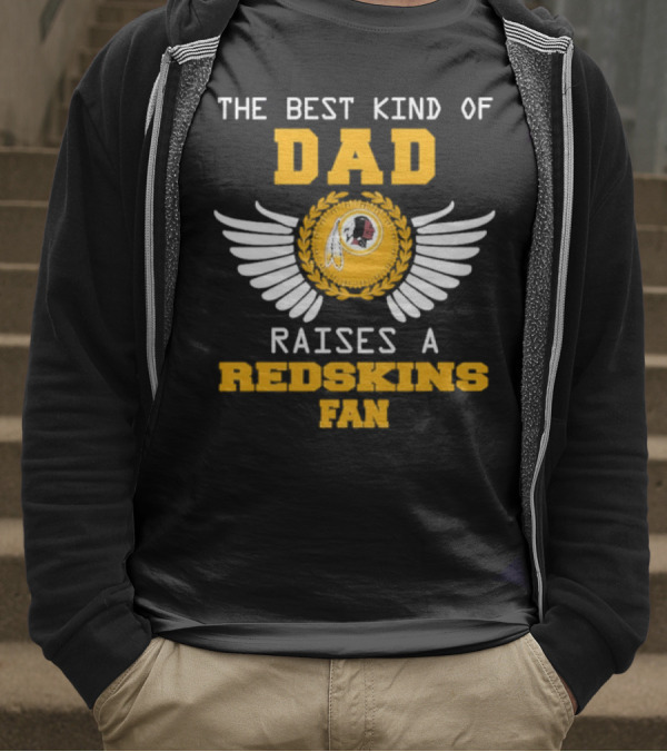 The Best Kind Of Dad Raises A Redskins Fan Father's Day T-Shirt