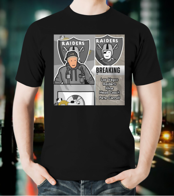 RAIDERS BREAKING NEWS LAS VEGAS RAIDERS HIRE PETE CARROLL AS HEAD COACH T-Shirt