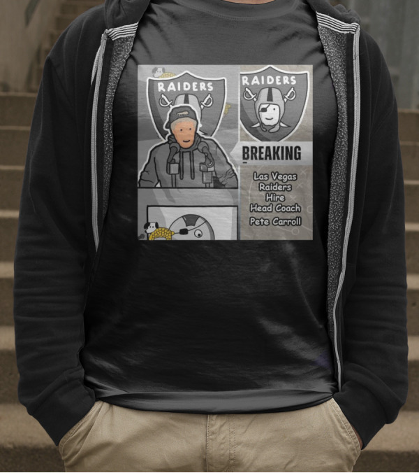 RAIDERS BREAKING NEWS LAS VEGAS RAIDERS HIRE PETE CARROLL AS HEAD COACH T-Shirt