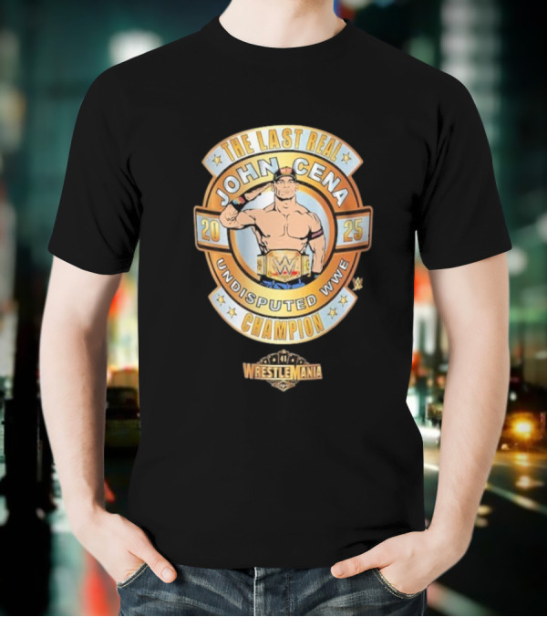 The Last Real John Cena Undisputed WWE Champion WrestleMania 41 2025 T-Shirt