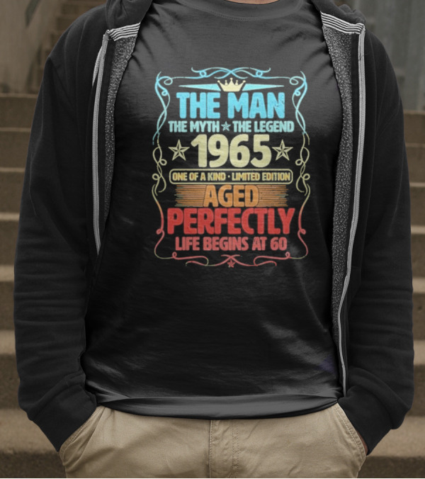 THE MAN THE MYTH THE LEGEND 1965 ONE OF A KIND LIMITED EDITION AGED PERFECTLY LIFE BEGINS AT 60 T-Shirt