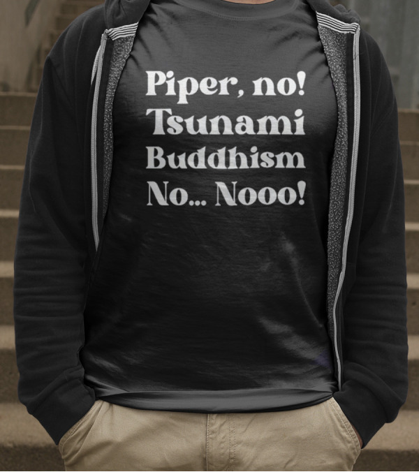 Piper No Tsunami Buddhism No Nooo T-Shirt