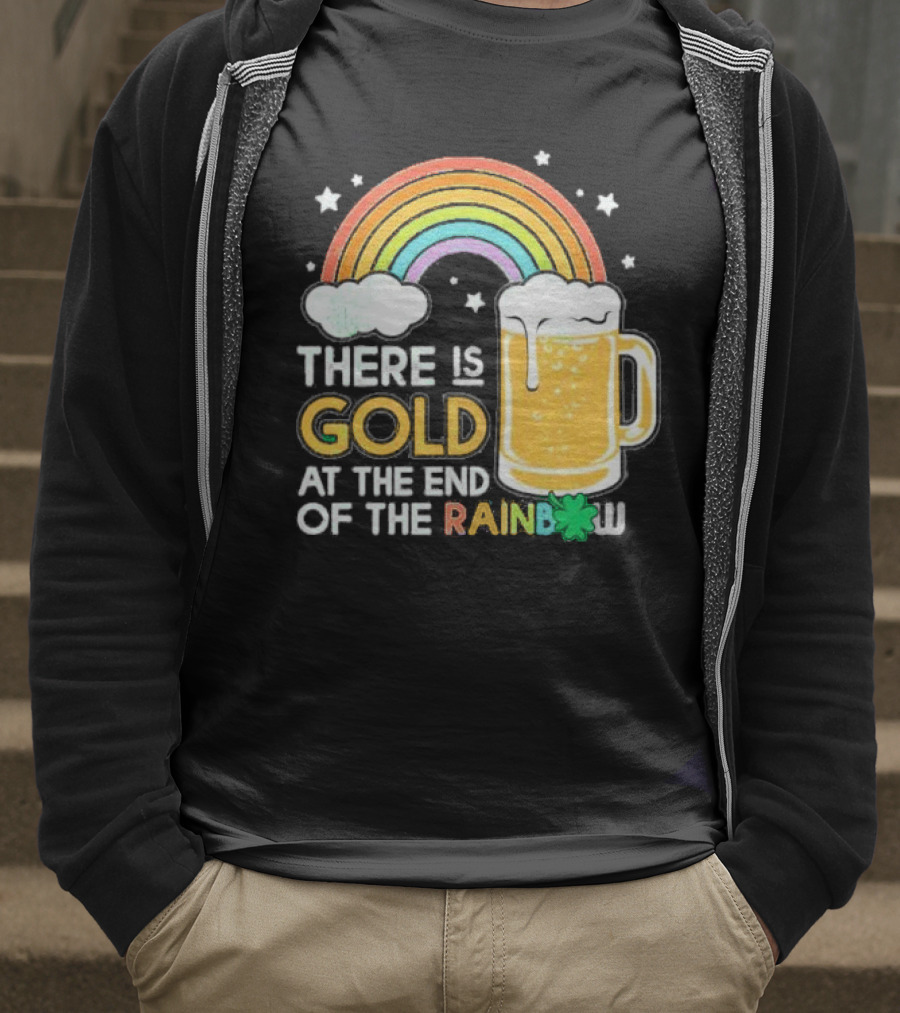 There Is Gold At The End Of The Rainbow Beer St Patrick's Day T-Shirt