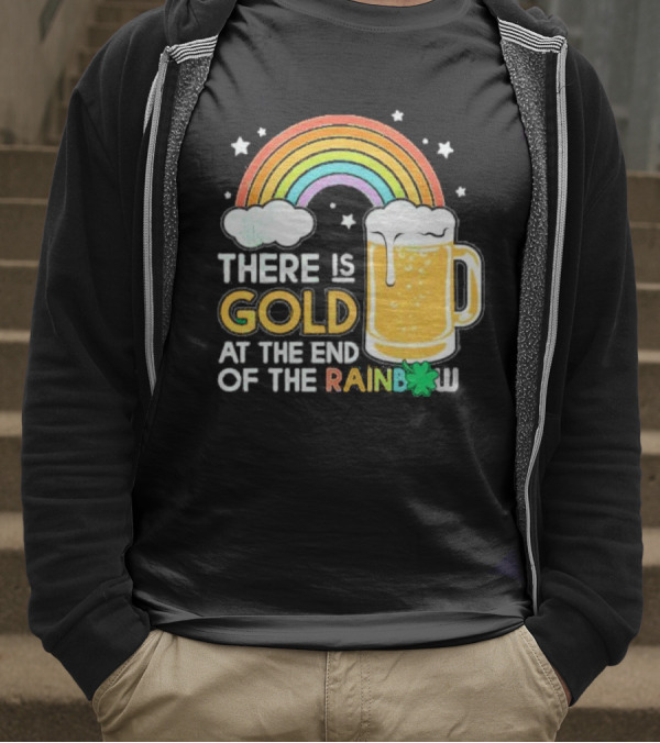 There Is Gold At The End Of The Rainbow Beer St Patrick's Day T-Shirt