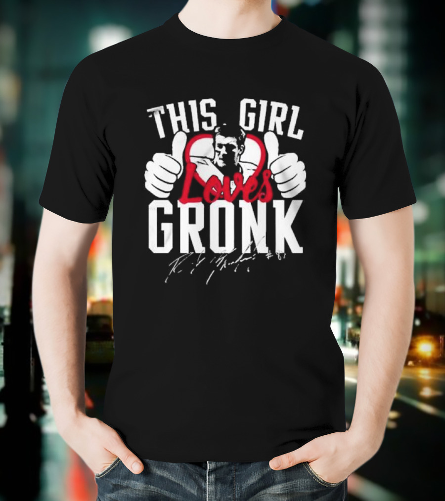 This Girl Loves Gronk Rob Gronkowski Thumbs Up Heart T-Shirt