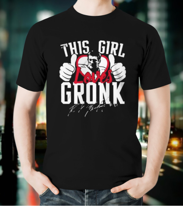This Girl Loves Gronk Rob Gronkowski Thumbs Up Heart T-Shirt
