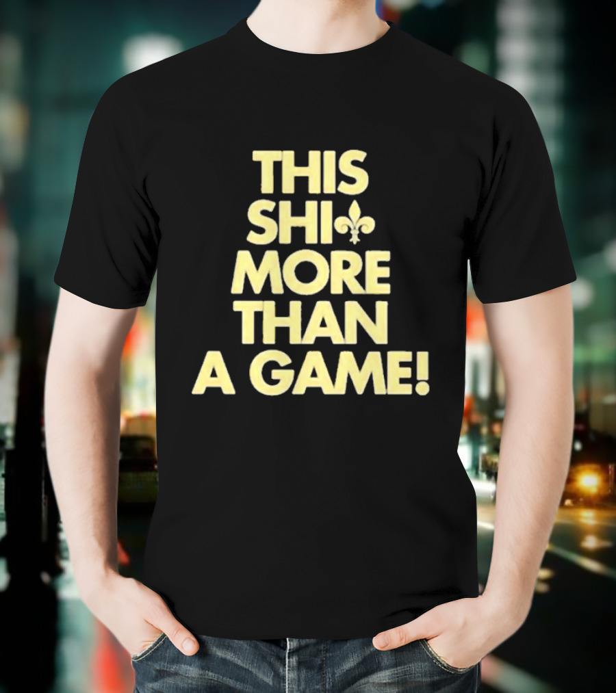 This Shi Fleur-de-Lis More Than A Game T-Shirt