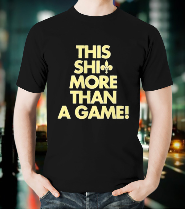 This Shi Fleur-de-Lis More Than A Game T-Shirt