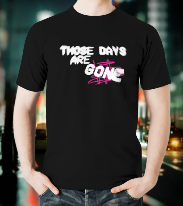 Those Days Are Gone Pink Scribble Text T-Shirt