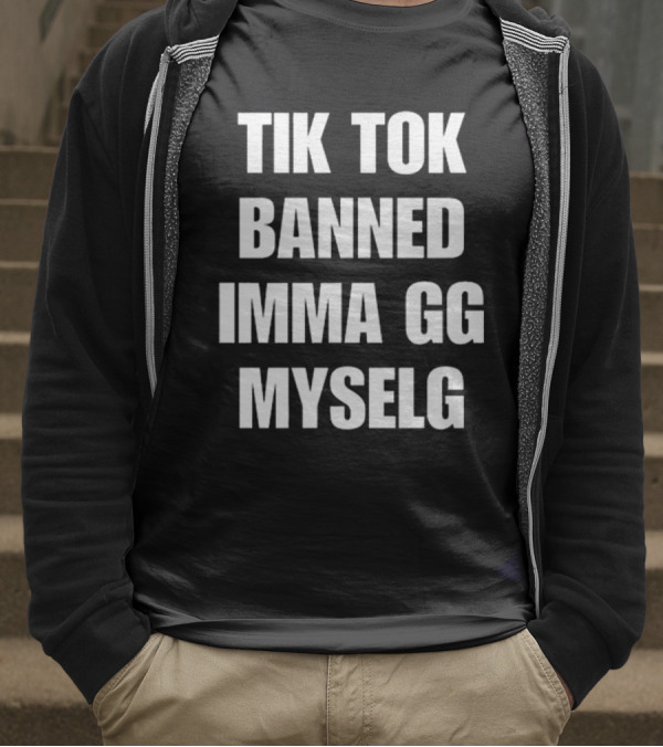 TikTok Banned Imma GG Myselg T-Shirt