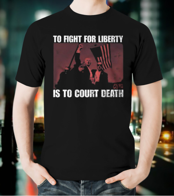 To Fight For Liberty Is To Court Death Revolutionary Imagery T-Shirt