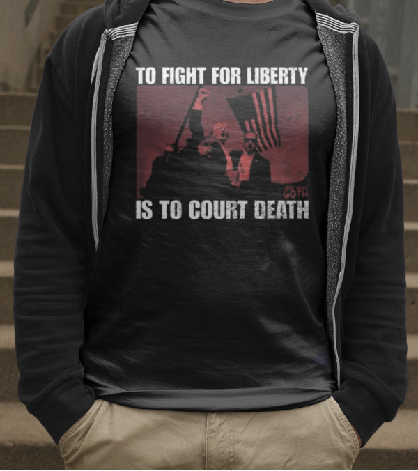 To Fight For Liberty Is To Court Death Revolutionary Imagery T-Shirt