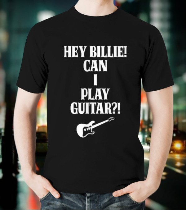Hey Billie Can I Play Guitar T-Shirt