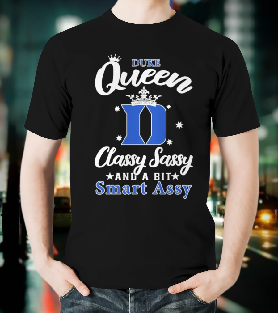Duke Queen Classy Sassy Smart Assy Blue Devils T-Shirt