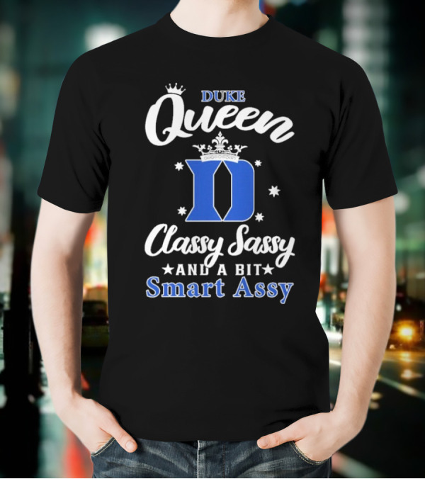 Duke Queen Classy Sassy Smart Assy Blue Devils T-Shirt