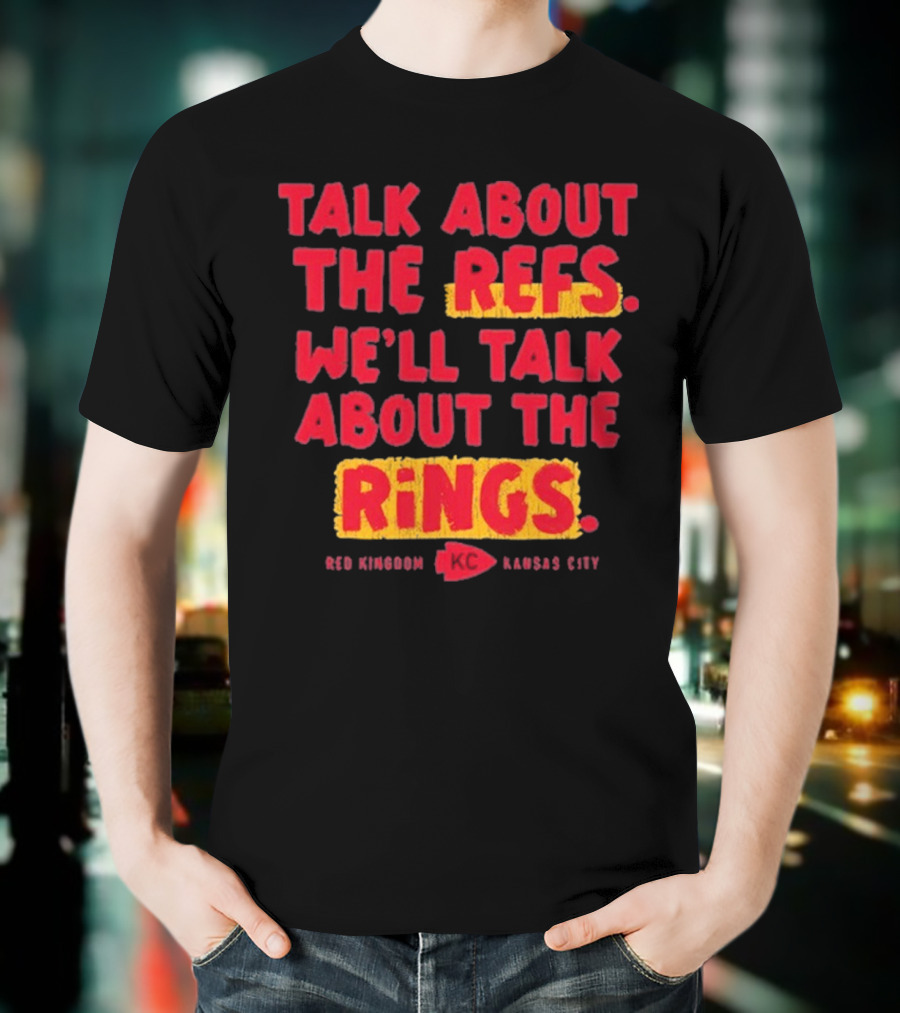 Talk About The Refs We'll Talk About The Rings Red Kingdom Kansas City T-Shirt