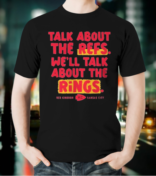 Talk About The Refs We'll Talk About The Rings Red Kingdom Kansas City T-Shirt