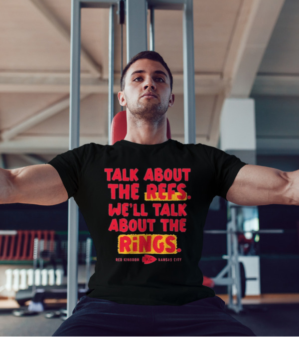 Talk About The Refs We'll Talk About The Rings Red Kingdom Kansas City T-Shirt