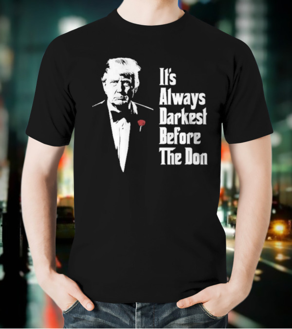 It’s Always Darkest Before The Don Tuxedo Rose T-Shirt