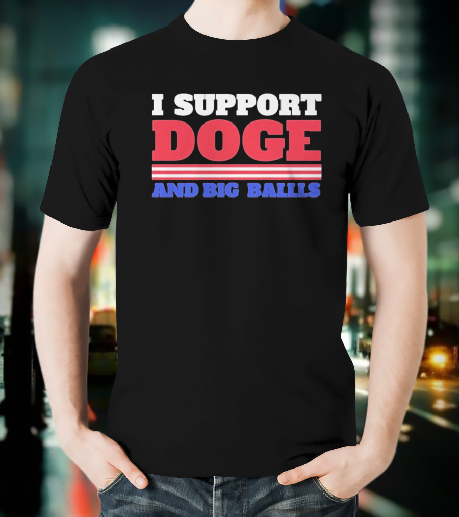 I Support DOGE And Big Balls T-Shirt