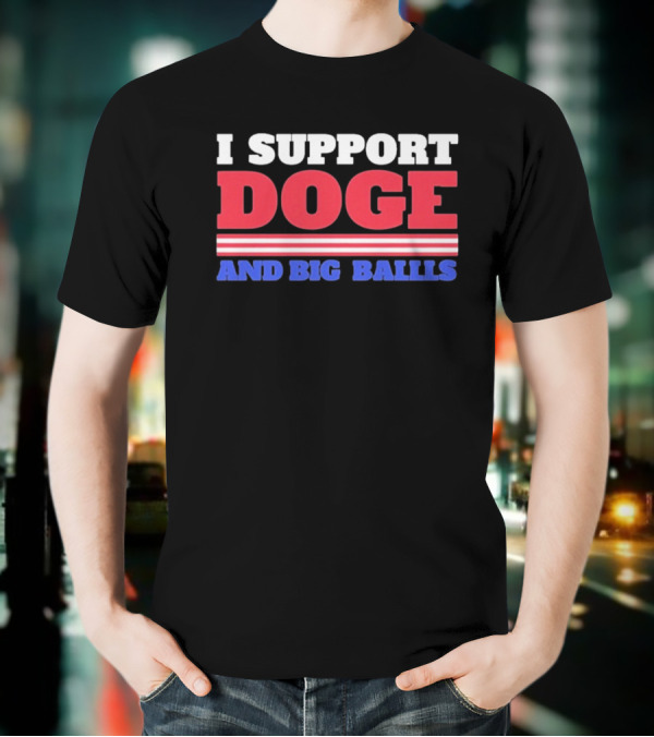 I Support DOGE And Big Balls T-Shirt