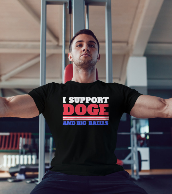 I Support DOGE And Big Balls T-Shirt