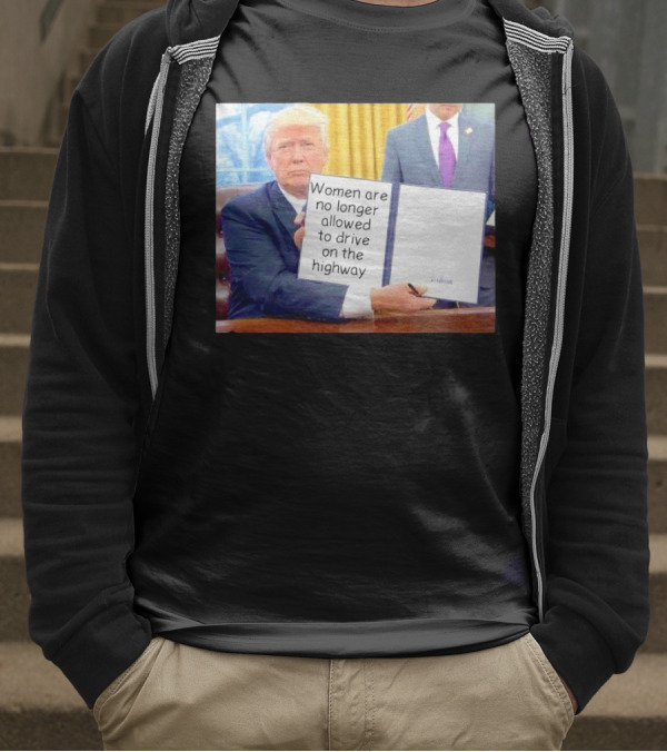 Women Are No Longer Allowed To Drive On The Highway T-Shirt