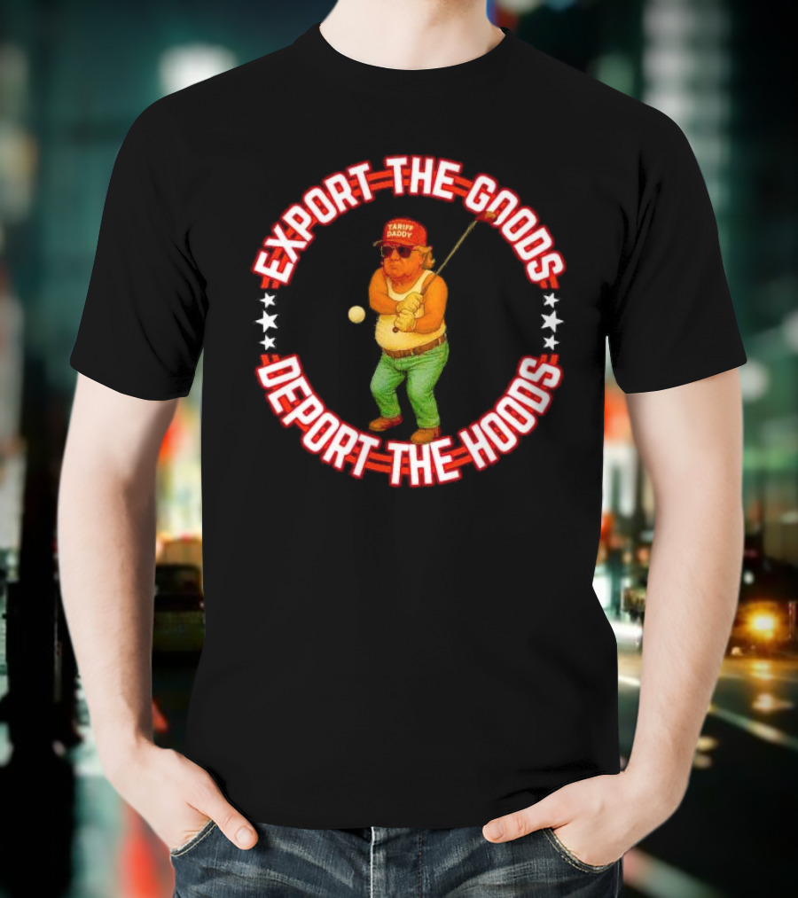 Export The Goods Deport The Hoods Tariff Daddy Golf T-Shirt