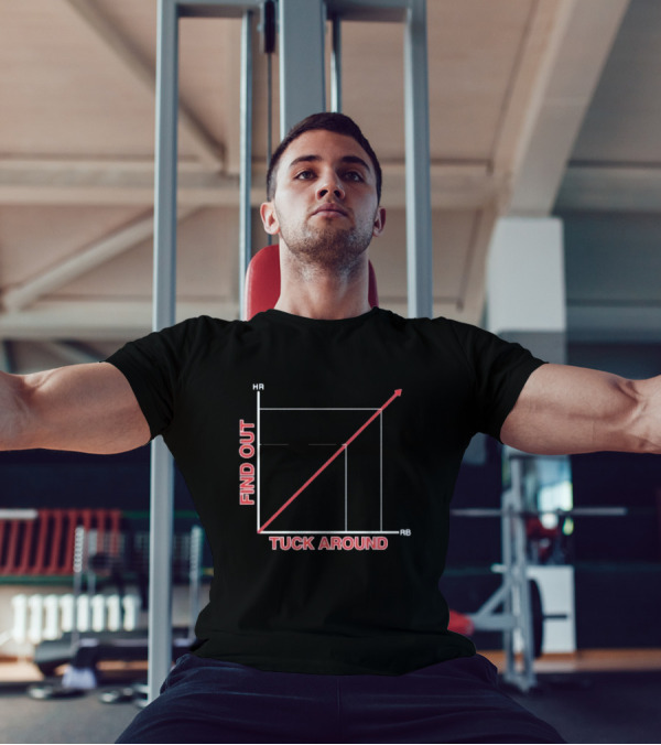 Tuck Around Find Out Linear Graph WitH RB And KB Axis T-Shirt