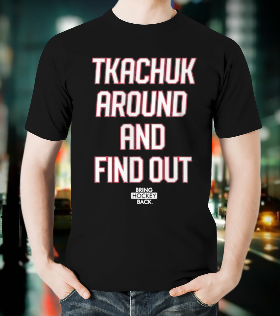 United States Of Hockey Tkachuk Around And Find Out Bash Bros Bring Hockey Back T-Shirt