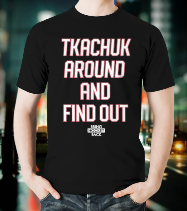 United States Of Hockey Tkachuk Around And Find Out Bash Bros Bring Hockey Back T-Shirt