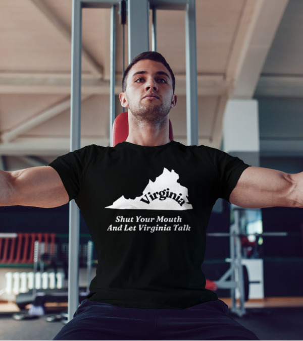 Virginia Map Silhouette Shut Your Mouth And Let Virginia Talk T-Shirt