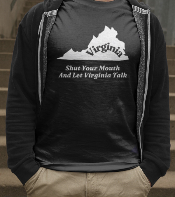 Virginia Map Silhouette Shut Your Mouth And Let Virginia Talk T-Shirt