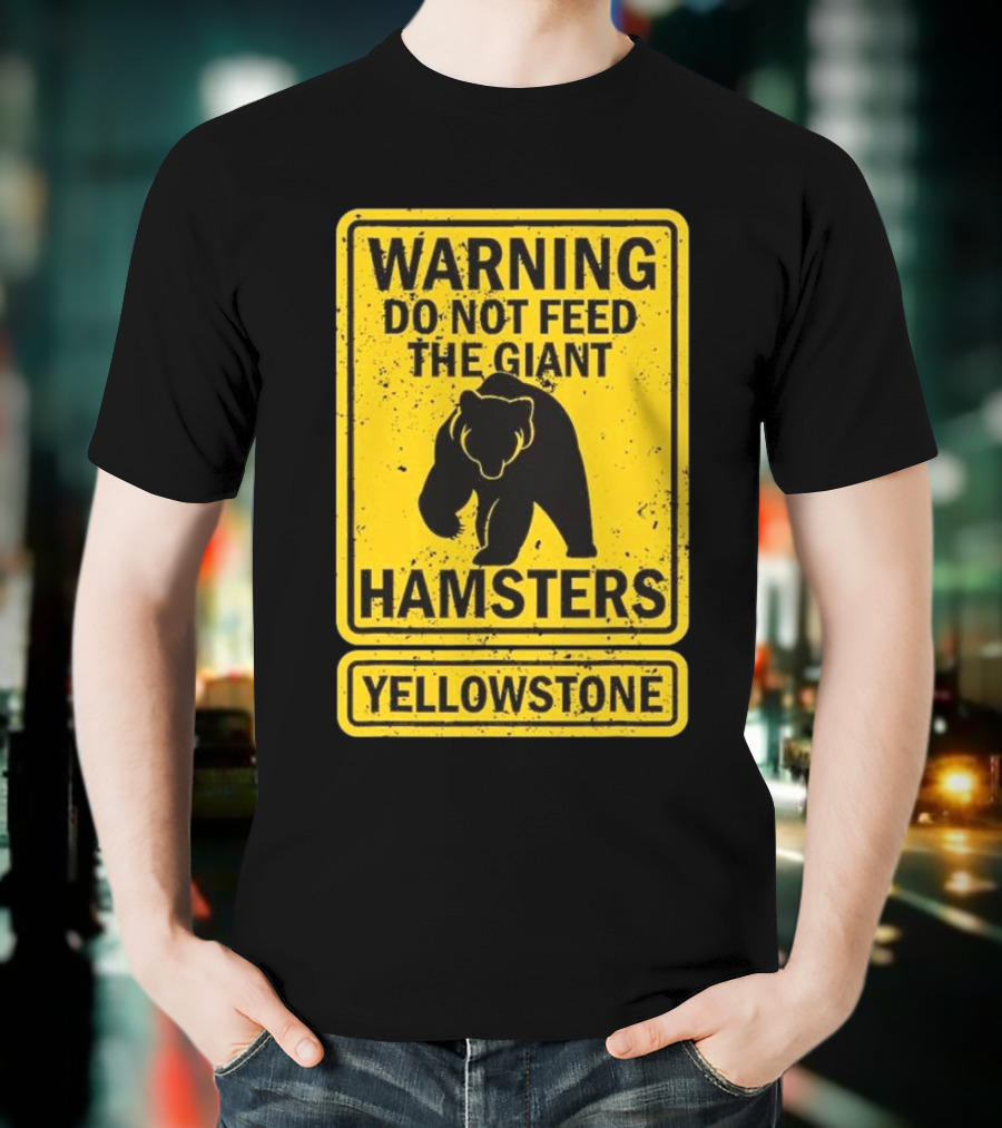 Yellowstone Warning Do Not Feed The Giant Hamsters Bear Sign T-Shirt