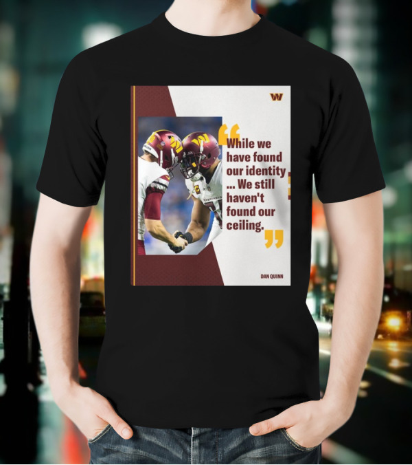 Washington Commanders Identity And Ceiling Quote By Dan Quinn T-Shirt