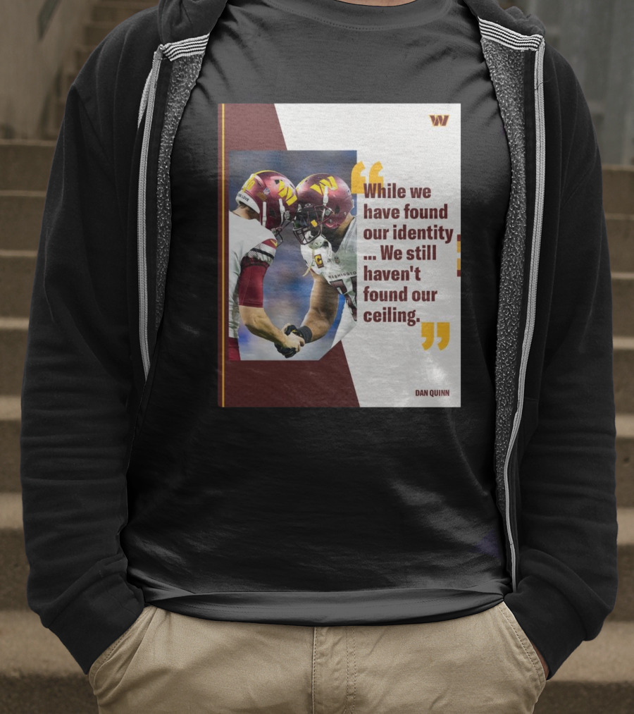 Washington Commanders Identity And Ceiling Quote By Dan Quinn T-Shirt