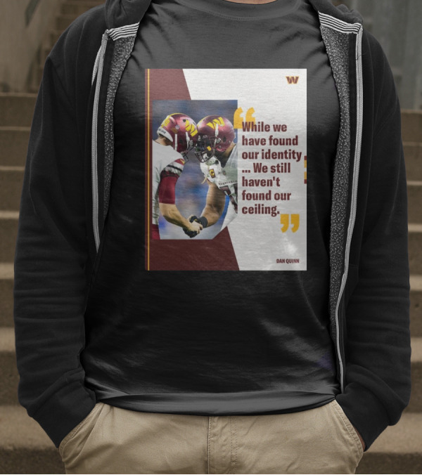 Washington Commanders Identity And Ceiling Quote By Dan Quinn T-Shirt