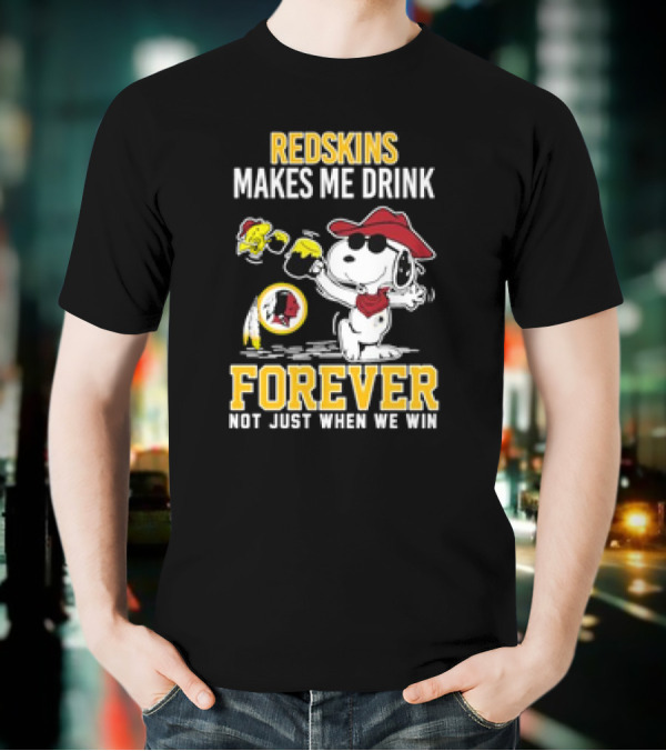 Redskins Makes Me Drink Forever Not Just When We Win Snoopy Drinking Football Fan Apparel T-Shirt