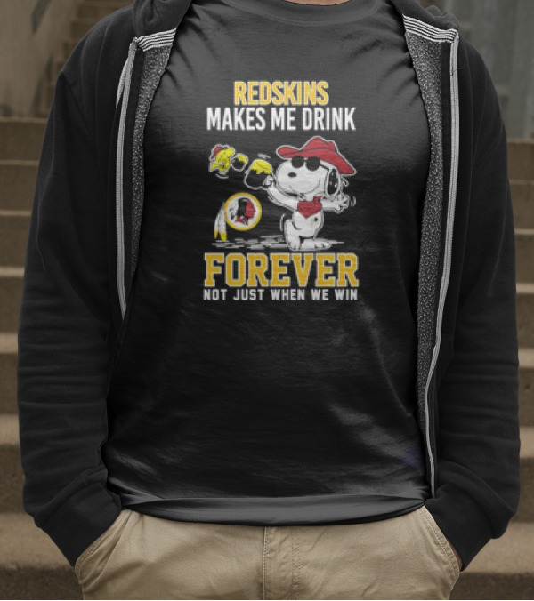 Redskins Makes Me Drink Forever Not Just When We Win Snoopy Drinking Football Fan Apparel T-Shirt