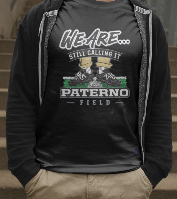 We Are Still Calling It Paterno Field Penn State Fan Apparel T-Shirt