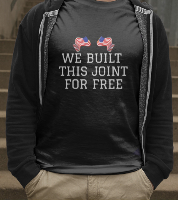 We Built This Joint For Free American Flags T-Shirt