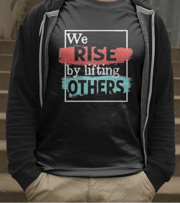 We Rise By Lifting Others Encouragement Words Colorful Brush Style T-Shirt