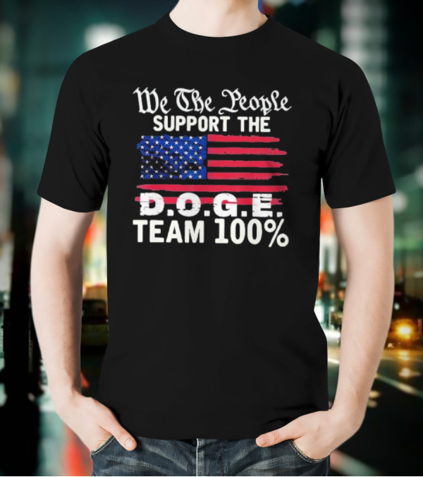 We The People Support The D.O.G.E. Team 100 Percent US Flag T-Shirt