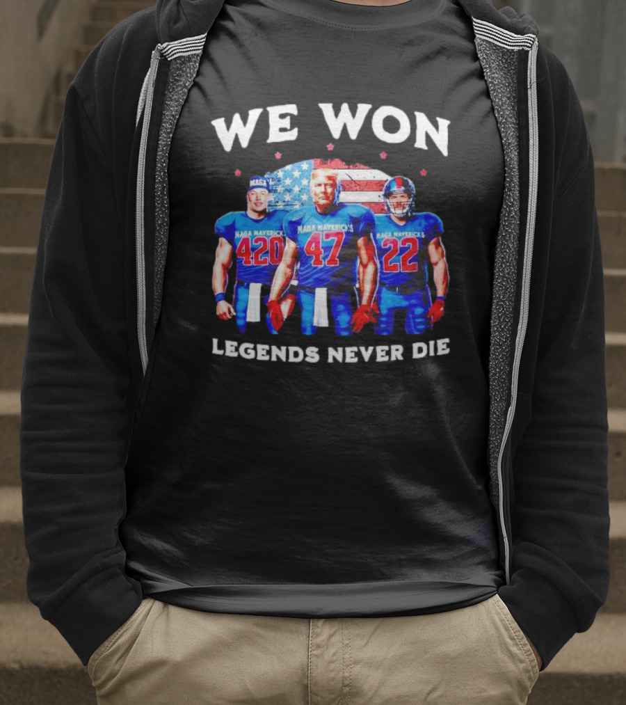 We Won Legends Never Die Maga Mavericks 420 47 22 T-Shirt