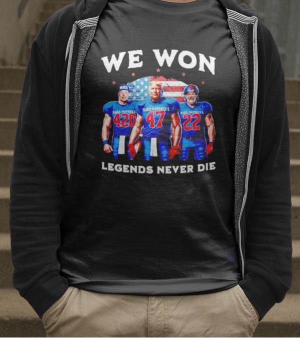 We Won Legends Never Die Maga Mavericks 420 47 22 T-Shirt