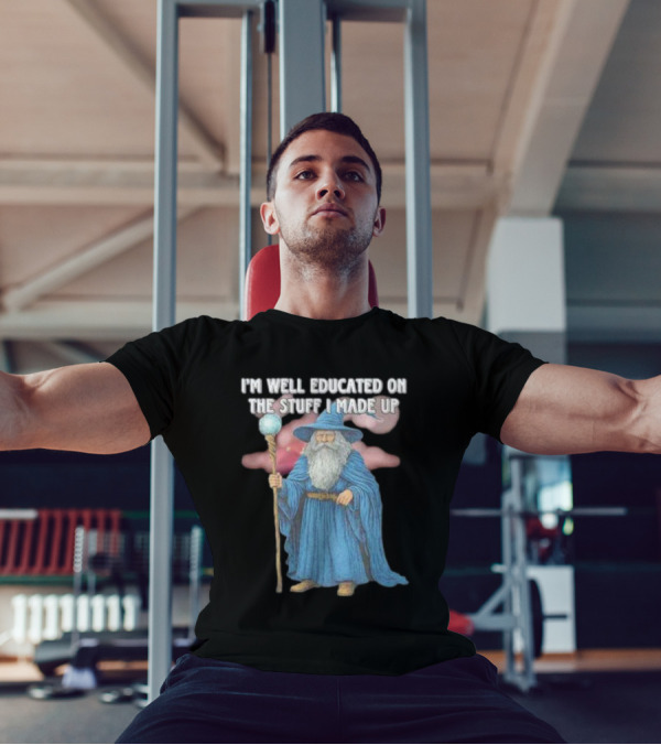 I'm Well Educated On The Stuff I Made Up Wizard With Blue Robe And Staff T-Shirt