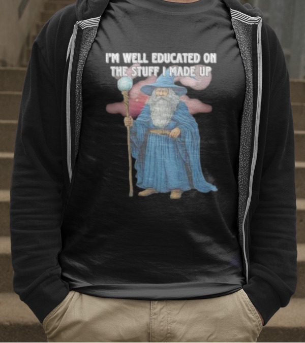 I'm Well Educated On The Stuff I Made Up Wizard With Blue Robe And Staff T-Shirt